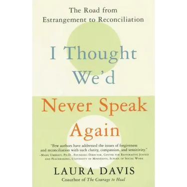 I Thought We'd Never Speak Again: The Road from Estrangement to Reconciliation