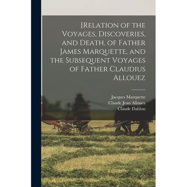 [Relation of the Voyages, Discoveries, and Death, of Father James Marquette, and the Subsequent Voyages of Father Claudius Allouez