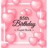 85th Birthday Guest Book: Keepsake Gift for Men and Women Turning 85 - Hardback with Funny Pink Balloon Hearts Themed Decorations & Supplies, Personal