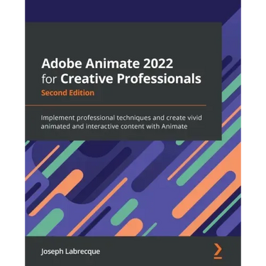 Adobe Animate 2022 for Creative Professionals - Second Edition: Implement professional techniques and create vivid animated and interactive content wi