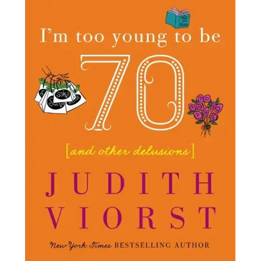 I'm Too Young to Be Seventy: And Other Delusions