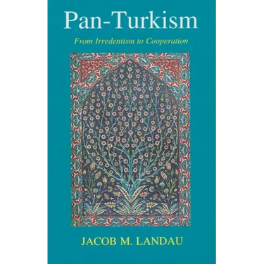 Pan-Turkism: From Irredentism to Cooperation