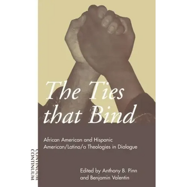 Ties That Bind: African American and Hispanic American/Latino/A Theologies in Dialogue