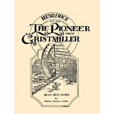 Henry Rice, (1717-1818), The Pioneer Tennessee Gristmiller and His Twelve Children