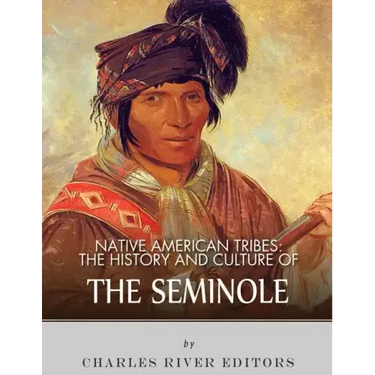 Native American Tribes: The History and Culture of the Seminole