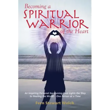 Becoming a Spiritual Warrior of the Heart