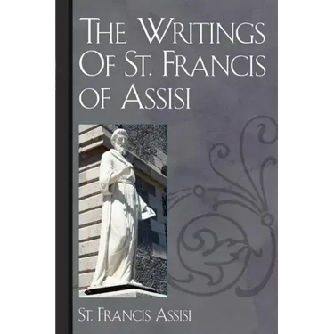 The Writings Of St. Francis of Assisi