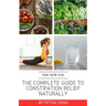 The Complete Guide To Constipation Relief Naturally