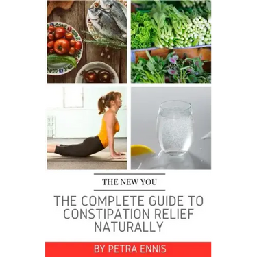 The Complete Guide To Constipation Relief Naturally