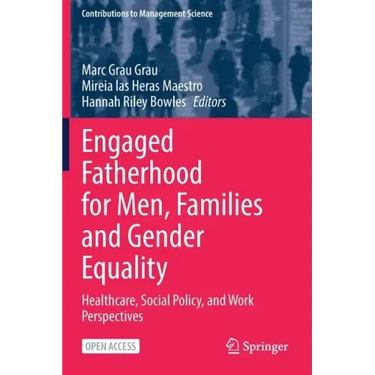 Engaged Fatherhood for Men, Families and Gender Equality: Healthcare, Social Policy, and Work Perspectives