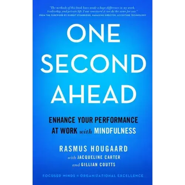 One Second Ahead: Enhance Your Performance at Work with Mindfulness