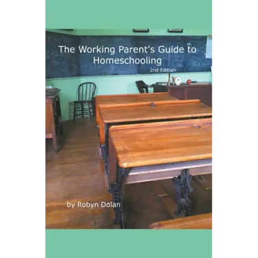 The Working Parent's Guide to Homeschooling 2nd Edition