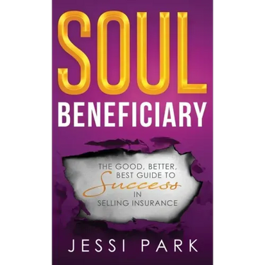 Soul Beneficiary: The Good, Better, Best Guide to Success in Selling Insurance