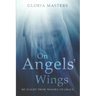 On Angels' Wings: My flight from trauma to grace