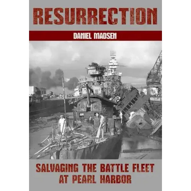 Resurrection: Salvaging the Battle Fleet at Pearl Harbor