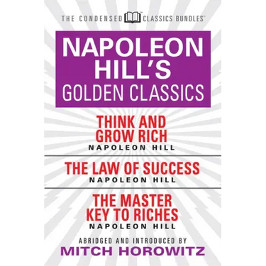 Napoleon Hill's Golden Classics (Condensed Classics): Featuring Think and Grow Rich, the Law of Success, and the Master Key to Riches: Featuring Think