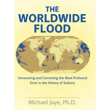 The Worldwide Flood: Uncovering and Correcting the Most Profound Error in the History of Science