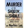 Murder at the Shootin' Show!: A Murder Mystery Dinner Theater