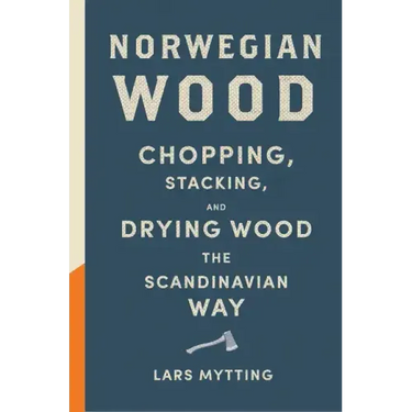 Norwegian Wood: Chopping, Stacking, and Drying Wood the Scandinavian Way