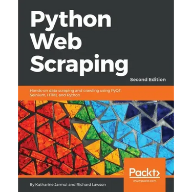 Python Web Scraping - Second Edition: Hands-on data scraping and crawling using PyQT, Selnium, HTML and Python