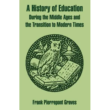 A History of Education During the Middle Ages and the Transition to Modern Times