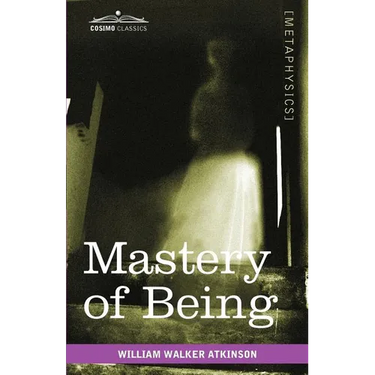 Mastery of Being: A Study of the Ultimate Principle of Reality & the Practical Application Thereof