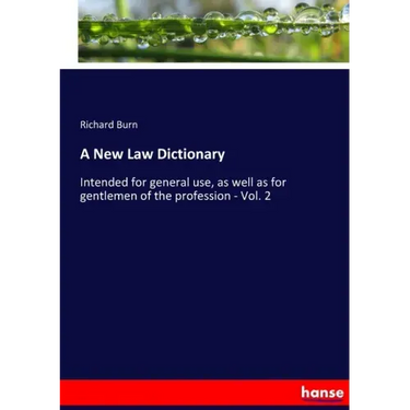A New Law Dictionary: Intended for general use, as well as for gentlemen of the profession - Vol. 2