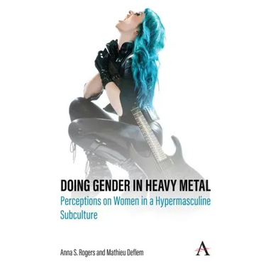 Doing Gender in Heavy Metal: Perceptions on Women in a Hypermasculine Subculture