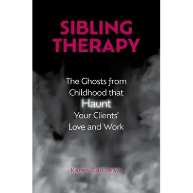 Sibling Therapy: The Ghosts from Childhood That Haunt Your Clients' Love and Work