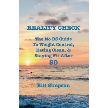 Reality Check: The No BS Guide to Weight Control, Eating Clean, & Staying Fit After 50