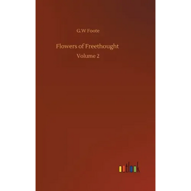 Flowers of Freethought: Volume 2