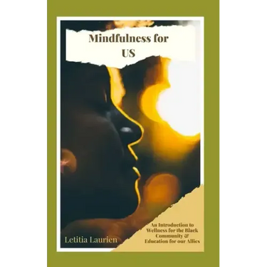 Mindfulness for US: An Introduction to Wellness for the Black Community & Education for our Allies