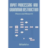 Input Processing and Grammar Instruction in Second Language Acquisition