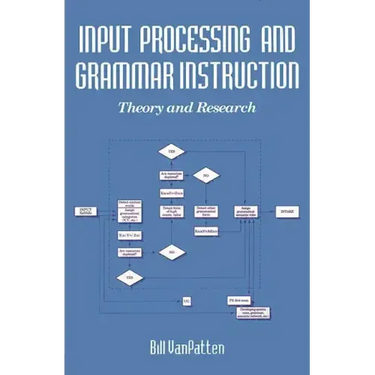 Input Processing and Grammar Instruction in Second Language Acquisition