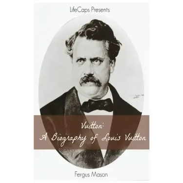 Vuitton: A Biography of Louis Vuitton