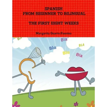 Spanish: From Beginner to Bilingual, The First Eight Weeks