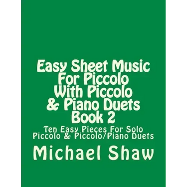 Easy Sheet Music For Piccolo With Piccolo & Piano Duets Book 2: Ten Easy Pieces For Solo Piccolo & Piccolo/Piano Duets