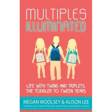 Multiples Illuminated: Life with Twins and Triplets, the Toddler to Tween Years
