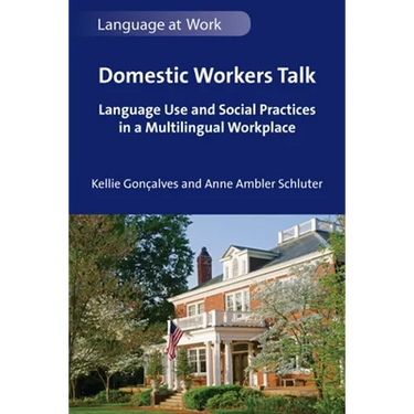 Domestic Workers Talk: Language Use and Social Practices in a Multilingual Workplace