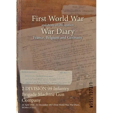 2 DIVISION 99 Infantry Brigade Machine Gun Company: 26 April 1916 - 31 December 1917 (First World War, War Diary, WO95/1373/1)