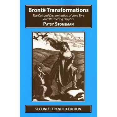 Bronte Transformations: The Cultural Dissemination of Jane Eyre and Wuthering Heights