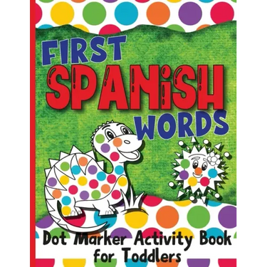 First Spanish Words: Dot Marker Activity Book for Toddlers