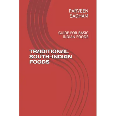 Traditional South-Indian Foods: Guide for Basic Indian Foods
