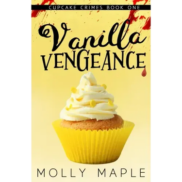Vanilla Vengeance: A Small Town Cupcake Cozy Mystery