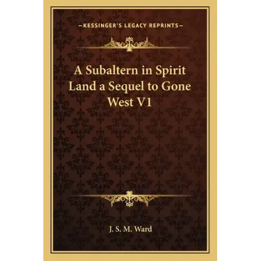 A Subaltern in Spirit Land a Sequel to Gone West V1