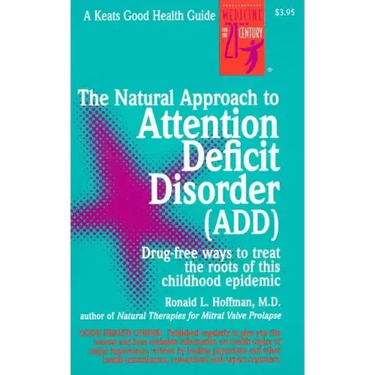The Natural Approach to Attention Deficit Disorder (Add)