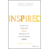 Inspired: How to Create Tech Products Customers Love