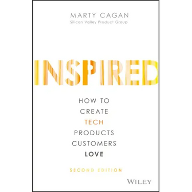 Inspired: How to Create Tech Products Customers Love