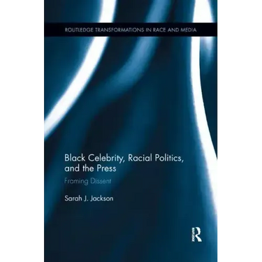 Black Celebrity, Racial Politics, and the Press: Framing Dissent