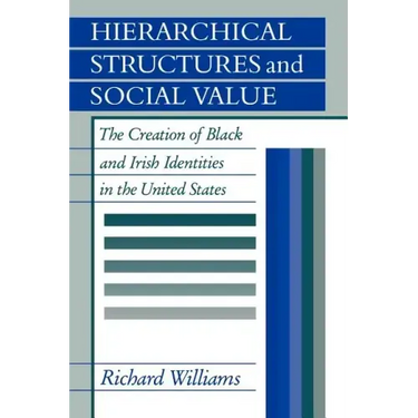 Hierarchical Structures and Social Value: The Creation of Black and Irish Identities in the United States